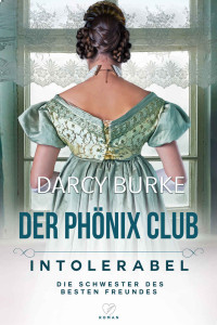 Burke, Darcy — Der Phönix Club 03 - Intolerabel_ Die Schwester des besten Freundes