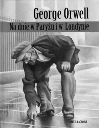 ORWELL GEORGE — Na dnie w Paryzu i w Londynie