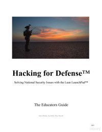 Steve Blank, Joe Felter, Pete Newell — Hacking for Defense™ Solving National Security Issues with the Lean LaunchPad™ The Educators Guide