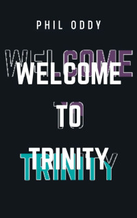 Phil Oddy — Welcome To Trinity