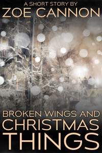 Zoe Cannon — Broken Wings and Christmas Things