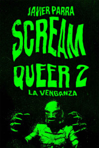 Javier Parra — Scream Queer 2: La venganza (Spanish Edition)