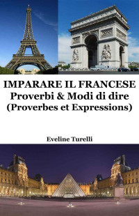Eveline Turelli — Imparare il Francese: Proverbi & Modi di dire (Italian Edition)