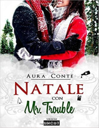 Aura Conte — Natale con Mr. Trouble [Versione UNCUT] (Italian Edition)