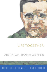 Dietrich Bonhoeffer [Bonhoeffer, Dietrich] — Life Together
