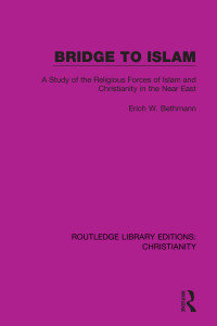 Erich W. Bethmann; — Bridge to Islam: A Study of the Religious Forces of Islam and Christianity in the Near East