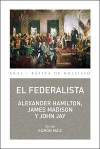 Alexander Hamilton, James Madison, John Jay — El Federalista