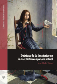 Ana Abello Verano — Poéticas de lo fantástico en la cuentística española actual