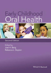 Joel H. Berg, Rebecca L. Slayton — Early Childhood Oral Health - Joel H. Berg, Rebecca L. Slayton - 2nd Edition (2015) 368 pp., ISBN: 978-1-118-92518-8