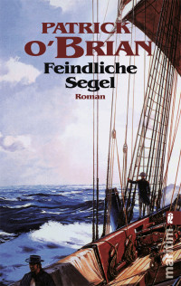 O'Brian, Patrick [O'Brian, Patrick] — Aubrey & Maturin 02 - Feindliche Segel