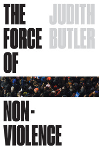 Judith Butler; — The Force of Nonviolence