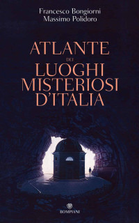 Massimo Polidoro — Atlante dei luoghi misteriosi d'Italia