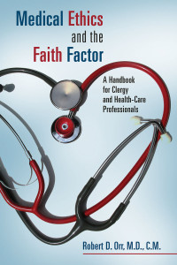 Robert D. Orr; — Medical Ethics and the Faith Factor