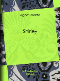 Anne Brontë — Shirley