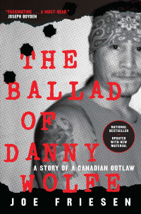 Joe Friesen — The Ballad of Danny Wolfe: A Story of a Canadian Outlaw