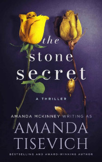 Amanda Tisevich & Amanda McKinney — The Stone Secret: A Thriller Novel