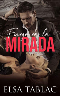Elsa Tablac — Fuego en la mirada (Spanish Edition)