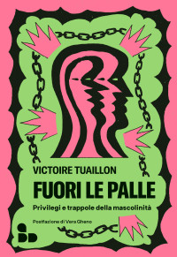 Victoire Tuaillon — Fuori le palle: Privilegi e trappole della mascolinità