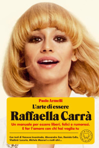 Paolo Armelli — L'arte di essere Raffaella Carrà