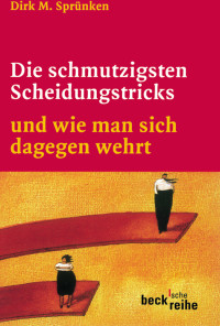 Dirk M. Sprnken;Hanns Peter Faber; — Die schmutzigsten Scheidungstricks