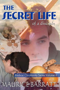 Maurice Barratt — The Secret Life Of A Disciple (Radical Christianity 04)