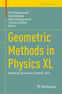 Piotr Kielanowski • Daniel Beltita • Alina Dobrogowska • Tomasz Goli´nski — Geometric Methods in Physics XL