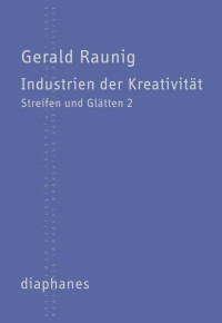 Gerald Raunig; — Industrien der Kreativitt