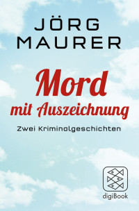 Jörg Maurer — Mord mit Auszeichnung