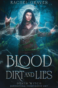 Rachel Graves — Blood, Dirt, and Lies (Death Witch, Supernatural Investigative Unit Book 4)