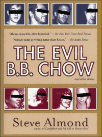 Steve Almond [Almond, Steve] — The Evil B.B. Chow & Other Stories