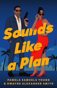 Pamela Samuels Young & Dwayne Alexander Smith — Sounds Like a Plan: A Novel