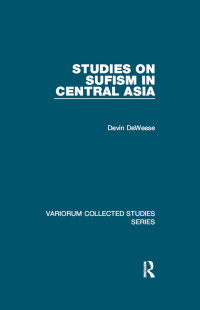 Devin DeWeese; — Studies on Sufism in Central Asia