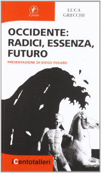 Luca. Grecchi — Occidente. Radici, essenza, futuro