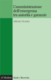 Alfredo, Fioritto — L'amministrazione dell'emergenza tra autorità e garanzie