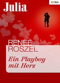 Renee Roszel [Roszel, Renee] — Ein Playboy mit Herz