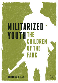 Johanna Higgs — Militarized Youth: The Children of the FARC