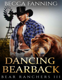 Becca Fanning [Fanning, Becca] — Dancing Bearback (BBW Shifter Cowboy Western Romance) (Bear Ranchers Book 3)