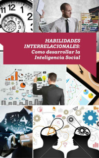 Miguel A. de la Vega — Habilidades interrelacionales: Como desarrollar la Inteligencia Social (Spanish Edition)