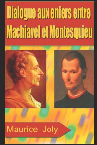 Maurice Joly — Dialogue Aux Enfers Entre Machiavel et Montesquieu