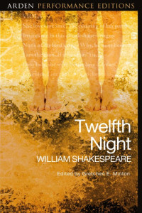 William Shakespeare;Gretchen E. Minton; — Twelfth Night: Arden Performance Editions