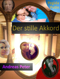 Andreas Peter [Peter, Andreas] — Der stille Akkord: Pegida Putin (German Edition)
