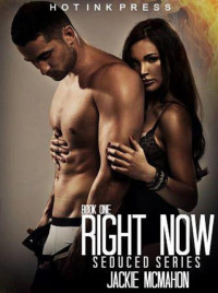 Jackie McMahon — Right Now (The Seduced Series)