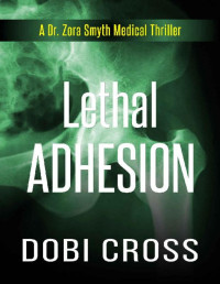 Dobi Cross — Lethal Adhesion: A gripping medical thriller (Dr. Zora Smyth Medical Thriller Series Book 5)