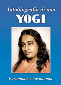 Paramhansa Yogananda — Autobiografia di uno Yogi (Ricerca interiore) (Italian Edition)