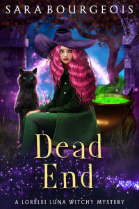 Sara Bourgeois — Dead End (A Lorelei Luna Witchy Mystery Book 3)