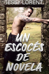 Jessy Lorent — Un escoces de novela: Un escoces de novela Una novela romántica de un viaje único a las Tierras Altas (Spanish Edition)
