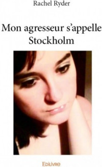 Rachel Ryder [Ryder, Rachel] — Mon ravisseur s'appelle Stockholm