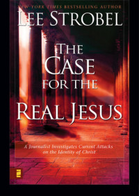 Lee Strobel; — The Case for the Real Jesus