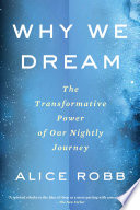 Alice Robb — Why We Dream: The Transformative Power of Our Nightly Journey