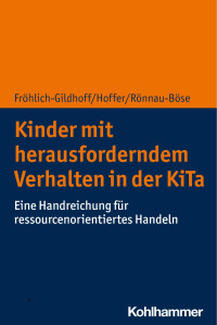 Klaus Fröhlich-Gildhoff & Rieke Hoffer & Maike Rönnau-Böse — Kinder mit herausforderndem Verhalten in der Kita